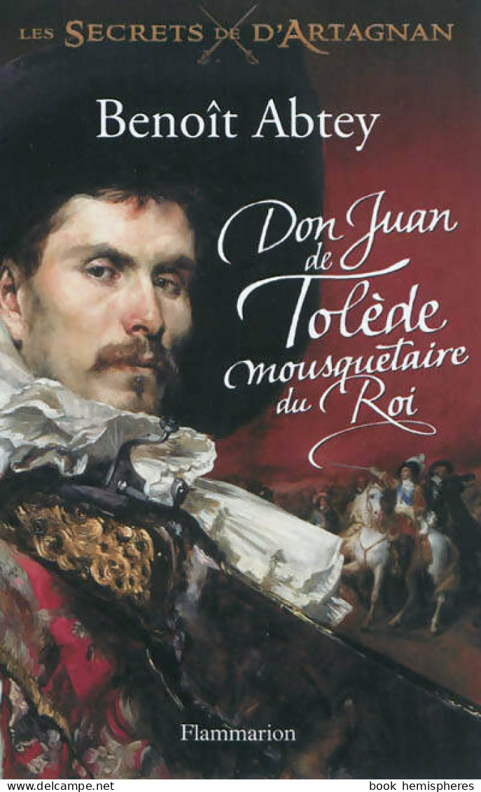 Les Secrets De D'Artagnan Tome I : Don Juan De Tolède Mousquetaire Du Roi (2012) De Benoît Abtey - Historisch