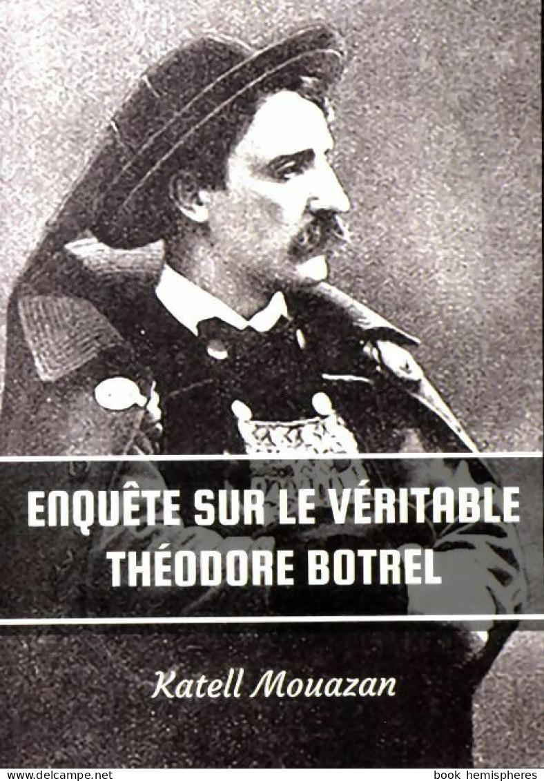 Enquête Sur Le Véritable Théodore Botrel (2018) De Katell Mouazan - Biographien