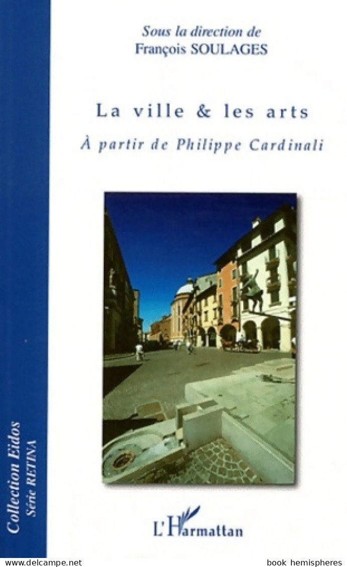 La Ville & Les Arts : A Partir De Philippe Cardinali (2011) De François Soulages - Art