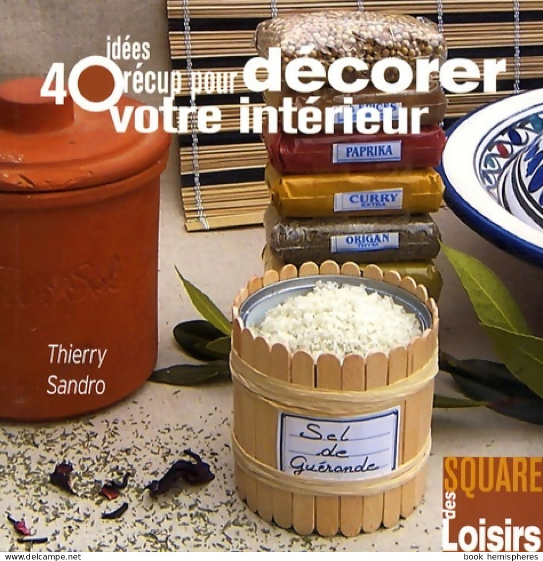 40 Idées Récup Pour Décorer Votre Intérieur (2008) De Thiery Sandro - Reizen