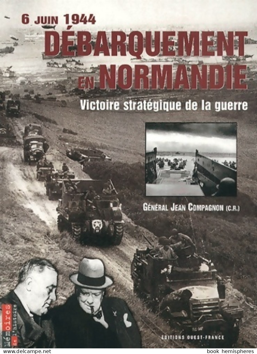 Débarquement En Normandie : 6 Juin 1944 Victoire Stratégique De La Guerre (2000) De Jean Compagnon - Guerra 1939-45