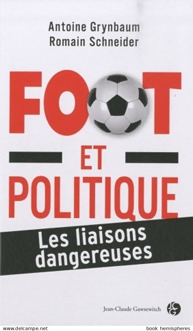 Football Et Politique. Les Liaisons Dangereuses (2010) De Antoine Grynbaum - Sport