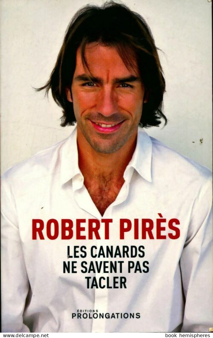 Les Canards Ne Savent Pas Tacler (2011) De Robert Pirès - Biographien