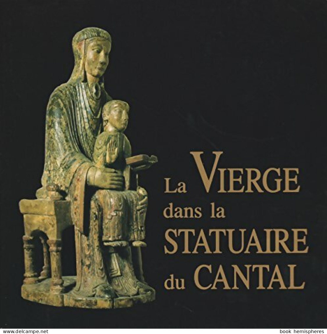 La Vierge Dans La Statuaire Du Cantal (1989) De Collectif - Art