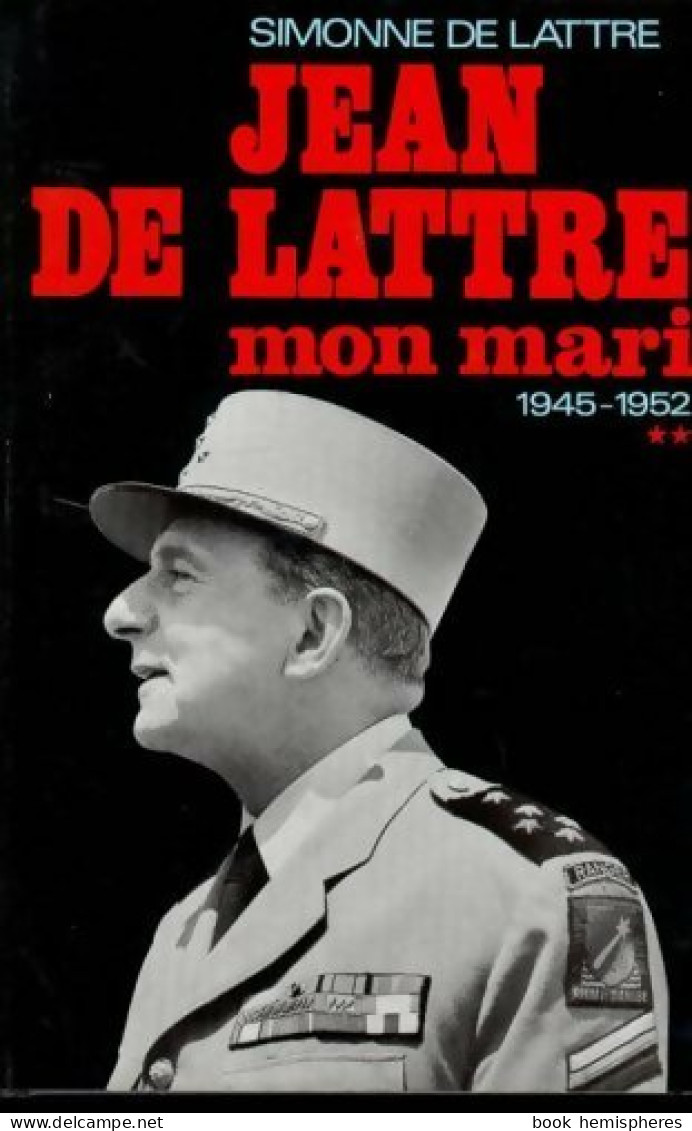 Jean De Lattre, Mon Mari Tome II : 1945-1952 (1973) De Simone De Lattre De Tassigny - Biographie