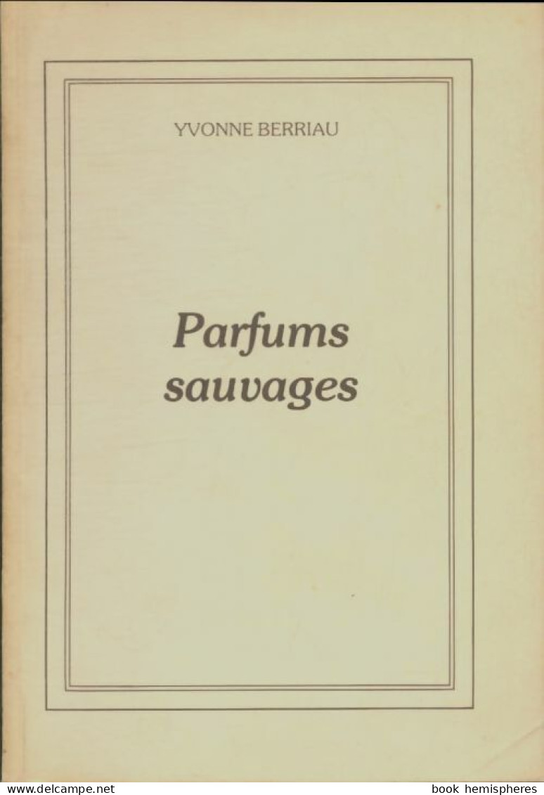 Parfums Sauvages (1980) De Yvonne Berriau - Otros & Sin Clasificación