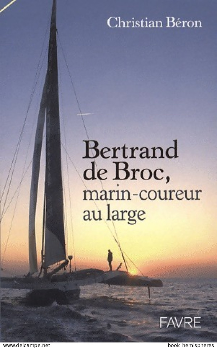 Bertrand De Broc, Marin-coureur Au Large (2007) De Christian Béron - Reizen