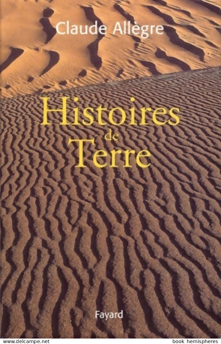 Histoires De Terre : Volume Regroupant 5 Oeuvres Scientifiques De L'auteur Publiées Chez Fayard ( - Nature