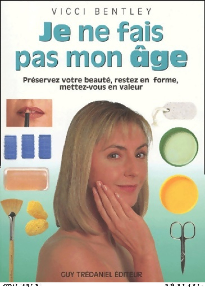 Je Ne Fais Pas Mon Age - Préservez Votre Beauté Restez En Forme Mettez-vous En Valeur (2001) De Vicci B - Santé