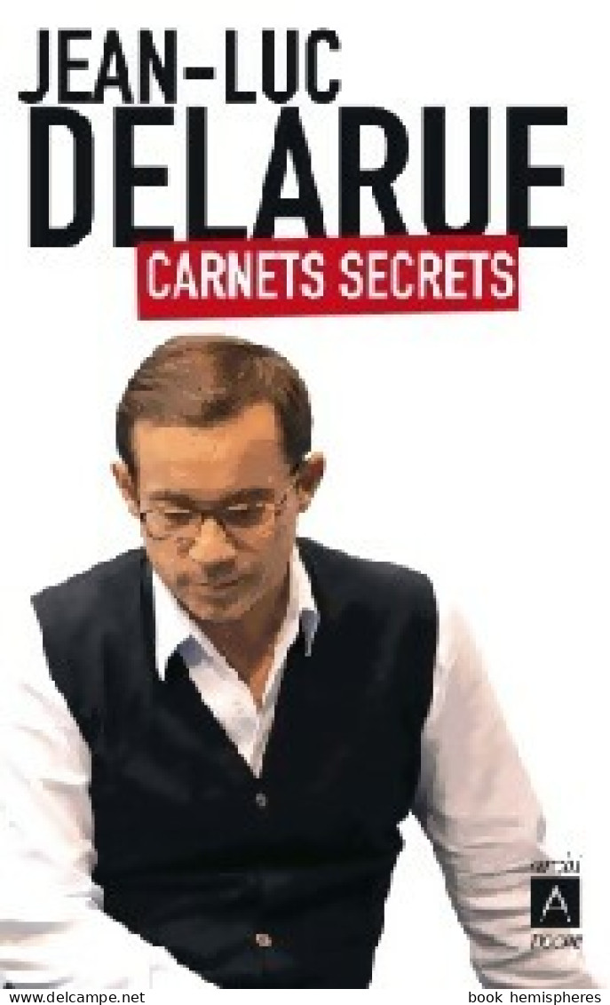 Carnets Secrets (2013) De Jean-Luc Delarue - Biographie