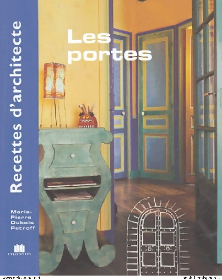 Recettes D'architecte - Les Portes (2008) De Marie-Pierre Dubois Petroff - Decorazione Di Interni