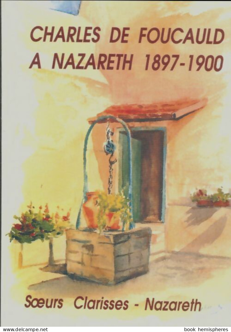 Charles De Foucauld à Nazareth 1897 - 1900 (1994) De Collectif - Religion
