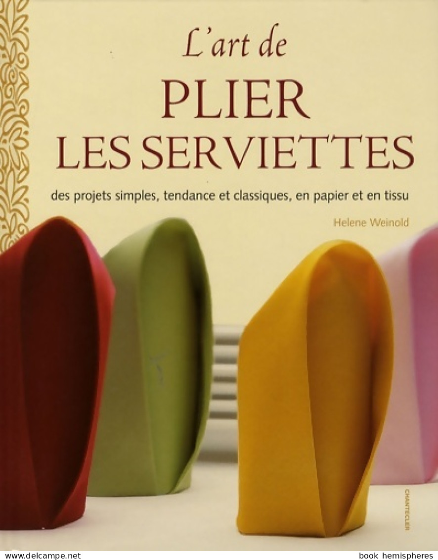 L'art De Plier Les Serviettes : Des Projets Simples Tendance Et Classiques En Papier Et En Tissu - Health