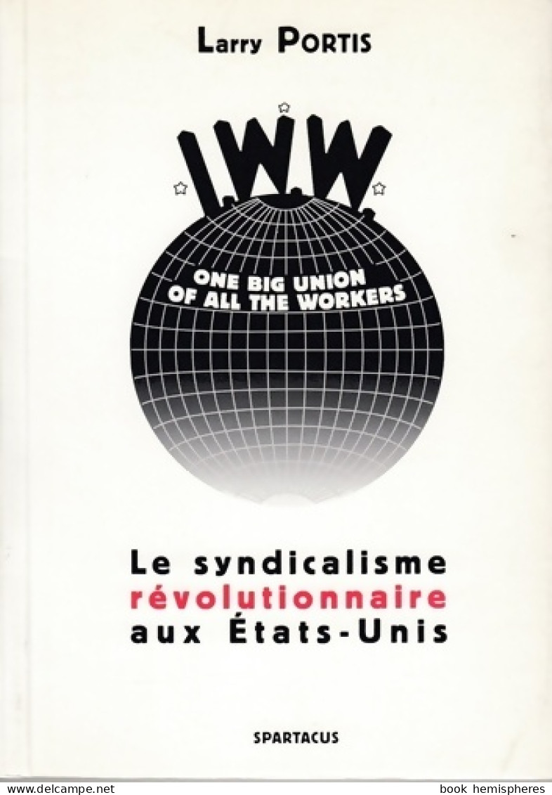 IWW : Le Syndicalisme Révolutionnaire Aux Etats-Unis (2003) De Larry Portis - Politica