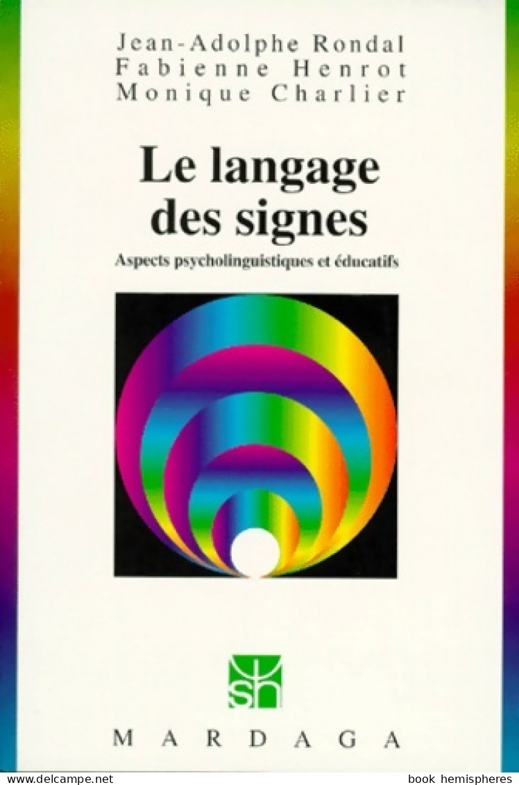 Le Langage Des Signes : Aspects Psycholinguistiques Et éducatifs 2e édition (0) De Jean- Adolphe Rondal - Wissenschaft