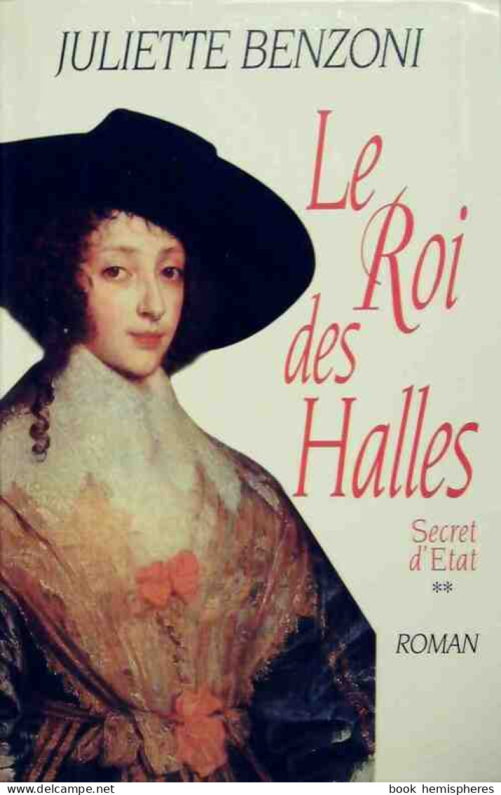 Secret D'Etat Tome II : Le Roi Des Halles (1998) De Juliette Benzoni - Historic
