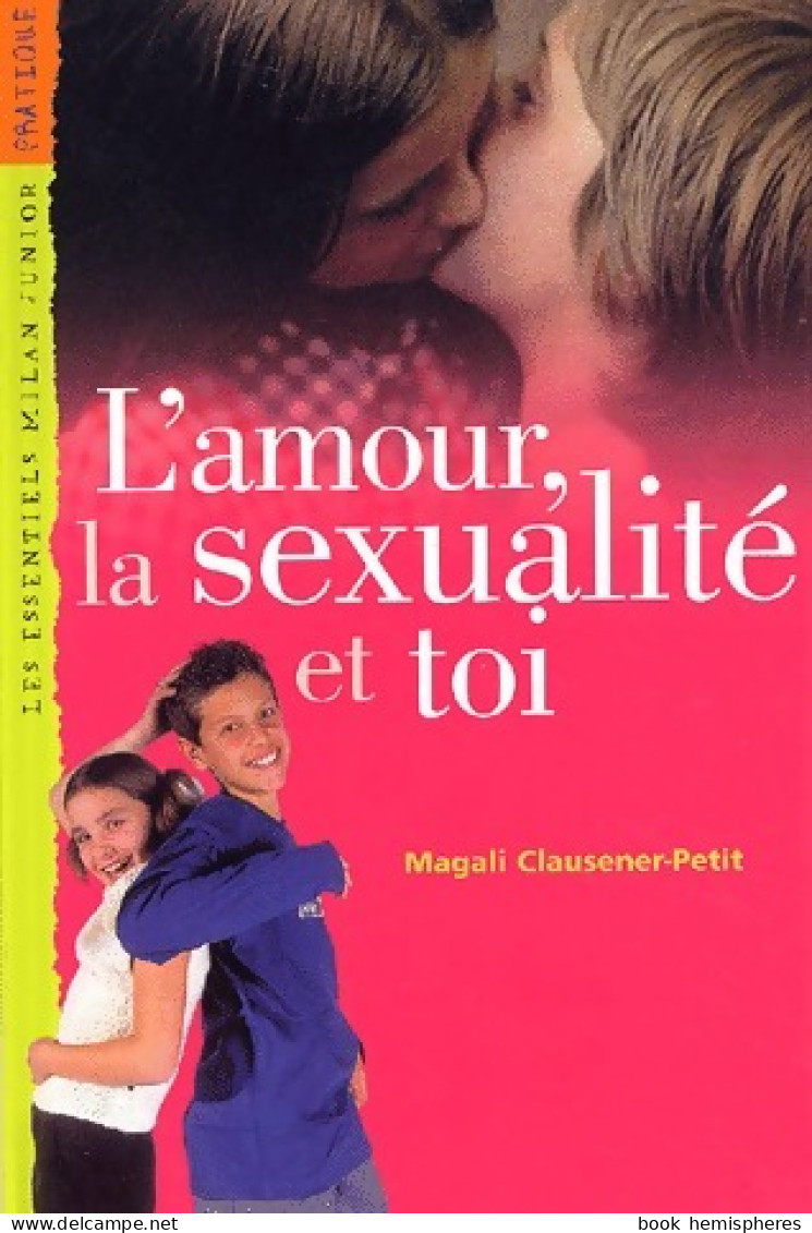 L'amour, La Sexualité Et Toi (2002) De Magali Clausener-Petit - Autres & Non Classés