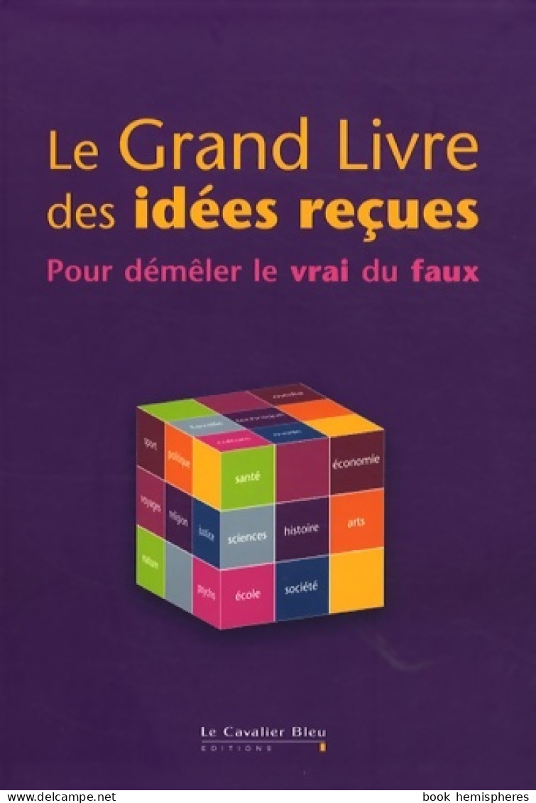 Le Grand Livre Des Idées Reçues : Pour Démêler Le Vrai Du Faux (0) De Marie-Laurence Dubray - Diccionarios