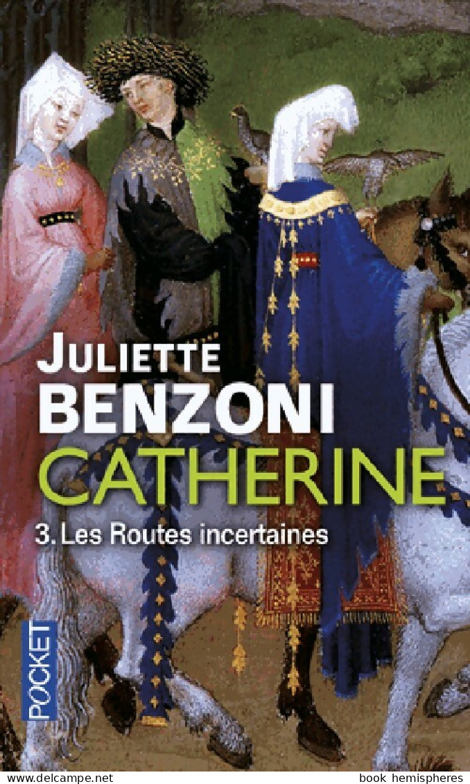 Catherine Tome III : Les Routes Incertaines (2015) De Juliette Benzoni - Históricos