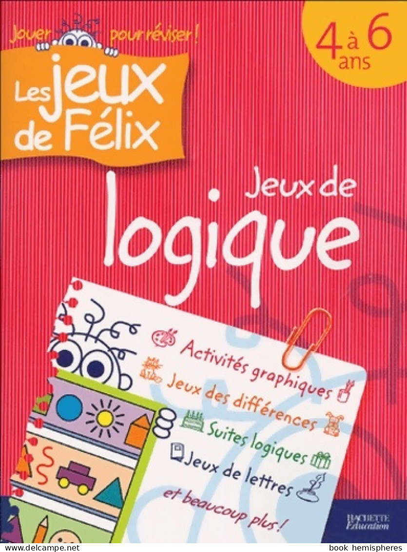 Jeux De Logique : Les Jeux De Félix (0) De Nancy Gagné - 6-12 Ans