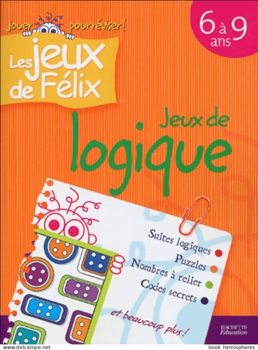 Jeux De Logique : Les Jeux De Félix (0) De Nancy Gagné - 6-12 Ans