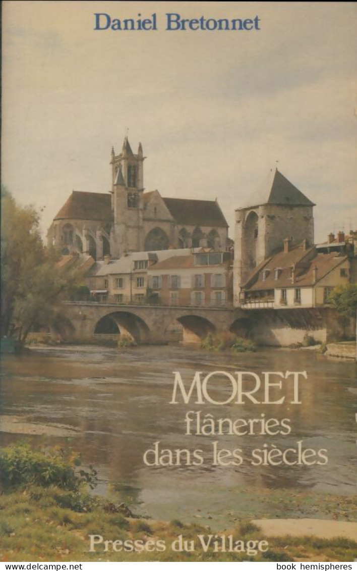 Moret : Flaneries Dans Les Siècles (1983) De Daniel Bretonnet - Geschiedenis