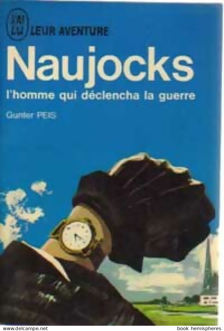 Naujocks, L'homme Qui Déclencha La Guerre (1965) De Gunter Peis - Weltkrieg 1939-45