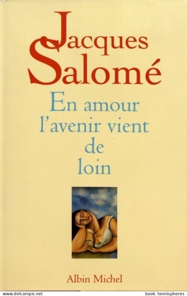 En Amour L'avenir Vient De Loin (1996) De Jacques Salomé - Altri & Non Classificati