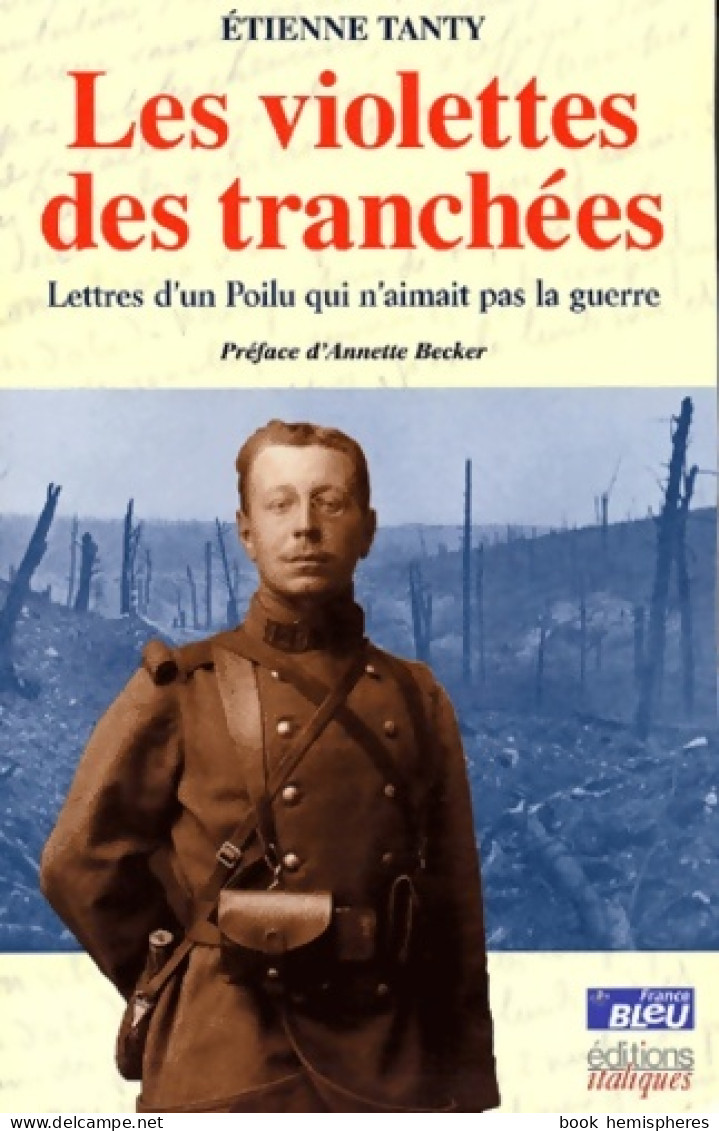 Les Violettes Des Tranchées : Lettre D'un Poilu Qui N'aimait Pas La Guerre (2002) De Etienne Tanty - Weltkrieg 1914-18