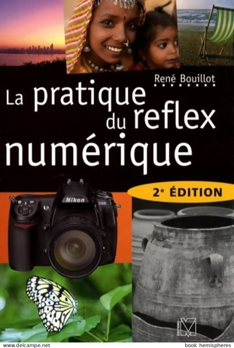 La Pratique Du Reflex Numérique (2007) De René Bouillot - Fotografia