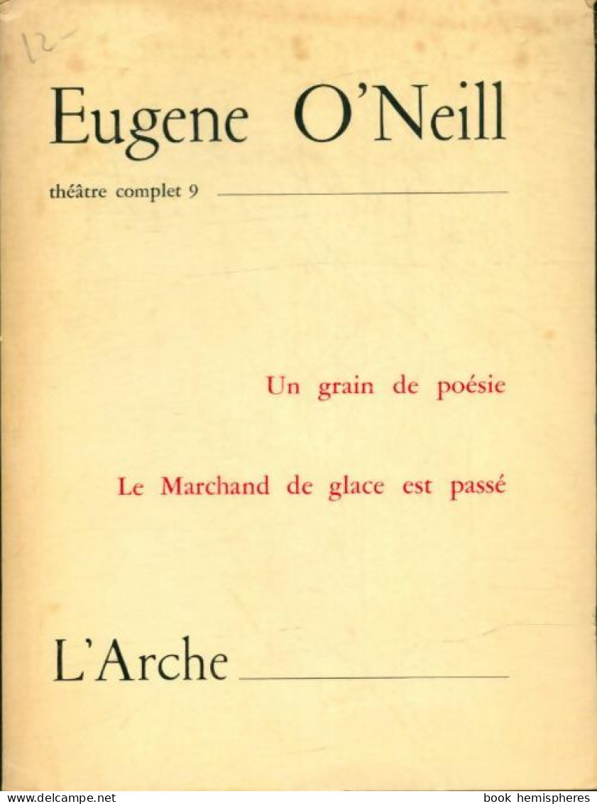 Théâtre Complet Tome IX : Un Grain De Poésie / Le Marchand De Glace Est Passé (1965) De Eugene O'neill - Other & Unclassified