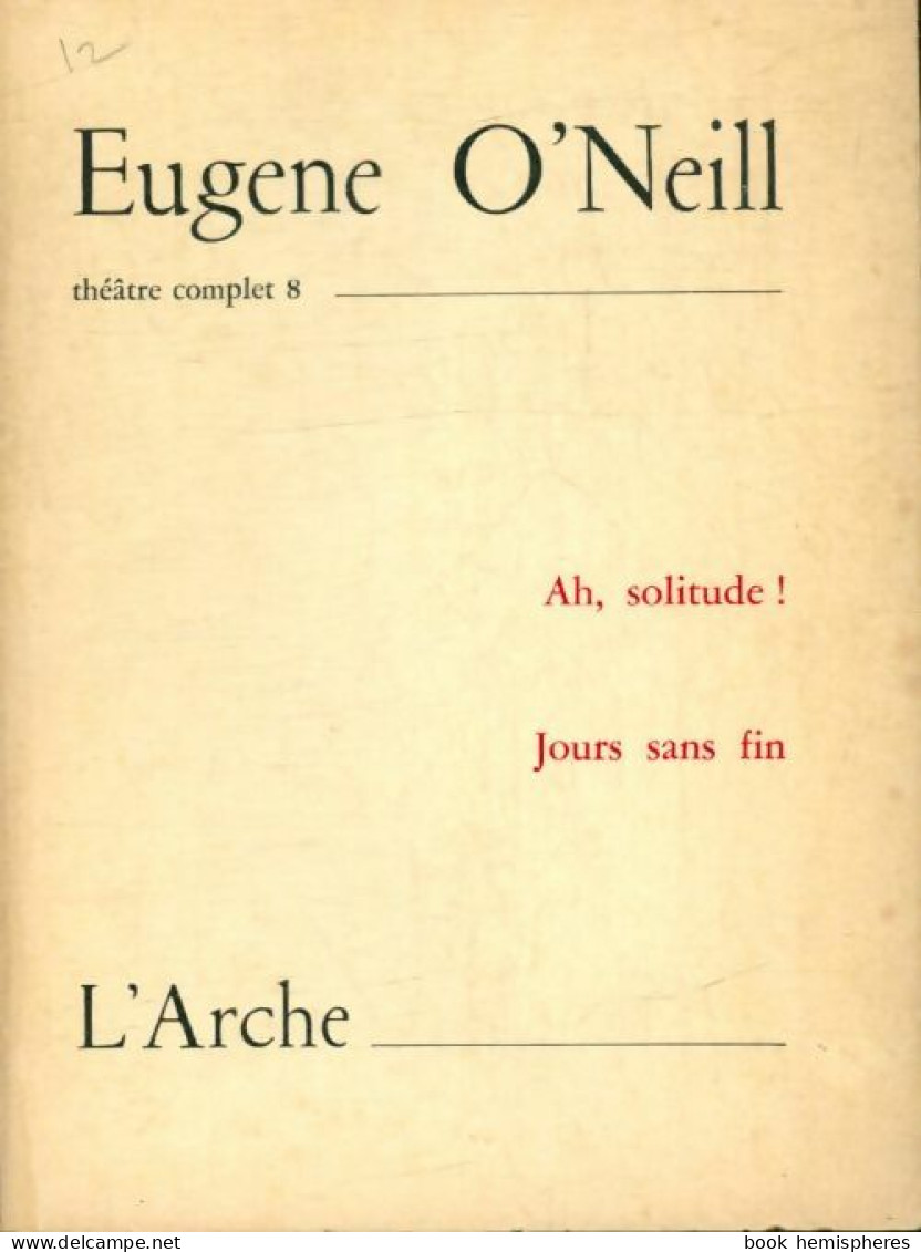 Théâtre Complet Tome VIII : Ah ! Solitude / Jours Sans Fin (1965) De Eugene O'neill - Andere & Zonder Classificatie