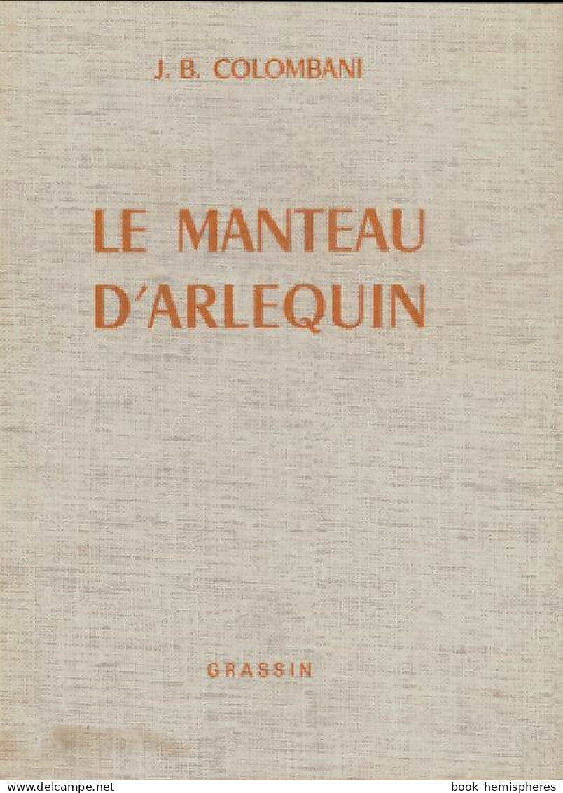 Le Manteau D'Arlequin (1972) De J.B Colombani - Autres & Non Classés
