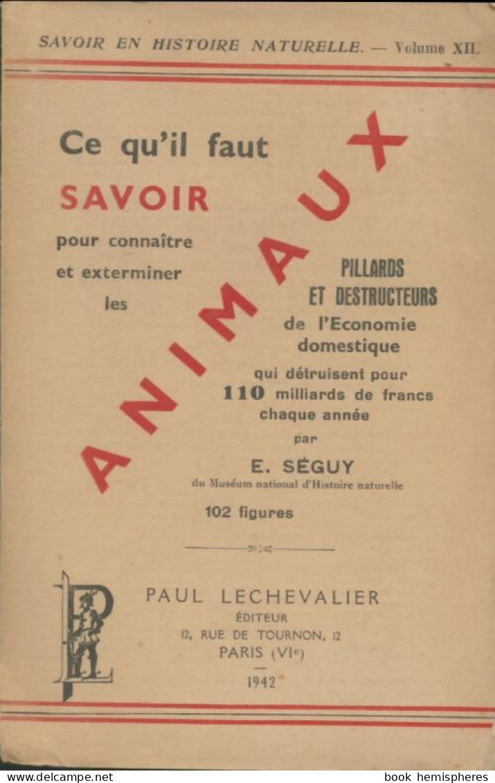 Ce Qu'il Faut Savoir Pour Connaitre Et Exterminer Les Animaux Pillards Et Destructeurs De L'économie  - Dieren