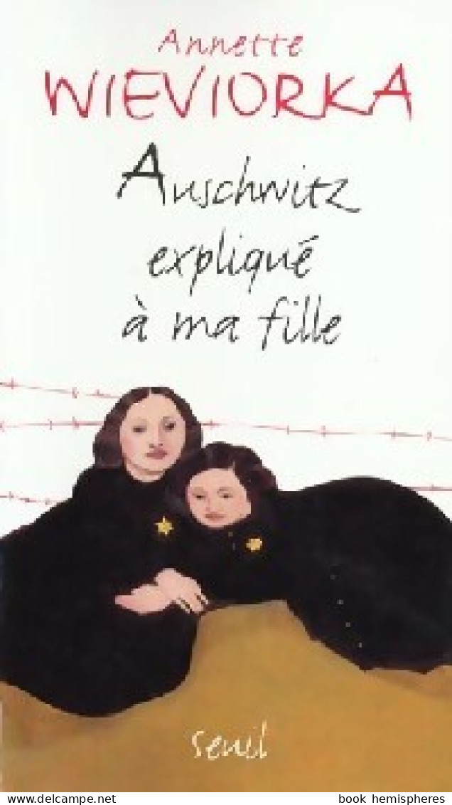 Auschwitz Expliqué à Ma Fille (1999) De Annette Wieviorka - Weltkrieg 1939-45