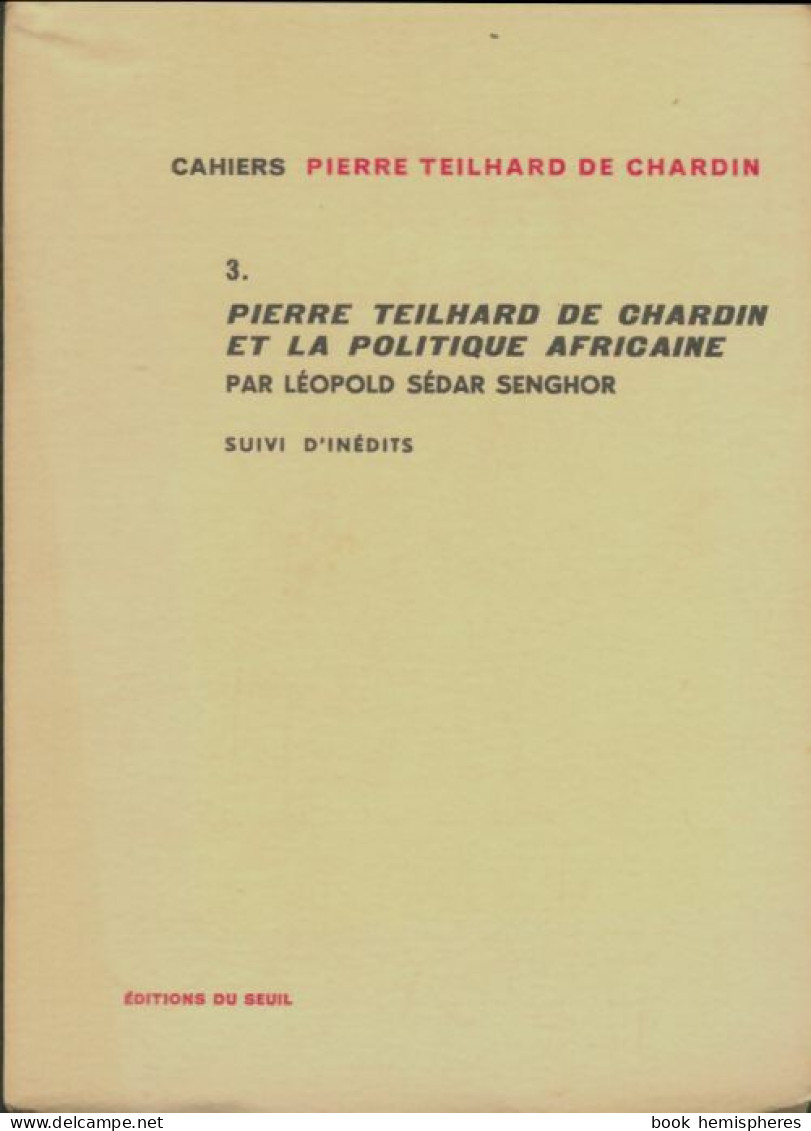 Cahiers Pierre Teilhard De Chardin Tome III : Pierre Teilhard De Chardin Et La Politique Africaine - Psicologia/Filosofia