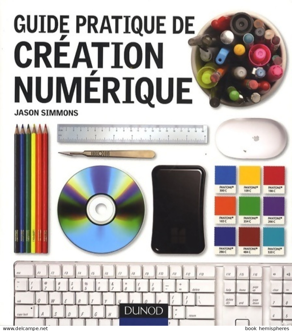 Guide Pratique De Création Numérique (2008) De Jason Simmons - Informatique