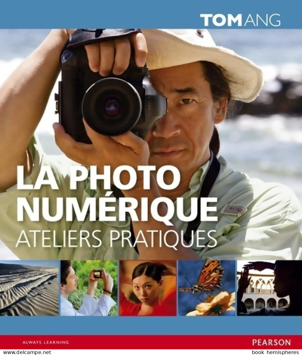 La Photo Numérique - Ateliers Pratiques (0) De Tom Ang - Fotografia