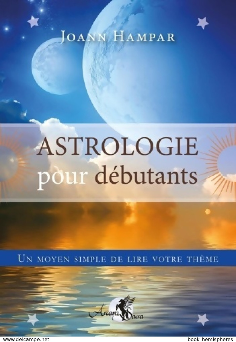 Astrologie Pour Débutants - Un Moyen Simple De Lire Votre Thème (0) De Joann Hampar - Esoterismo