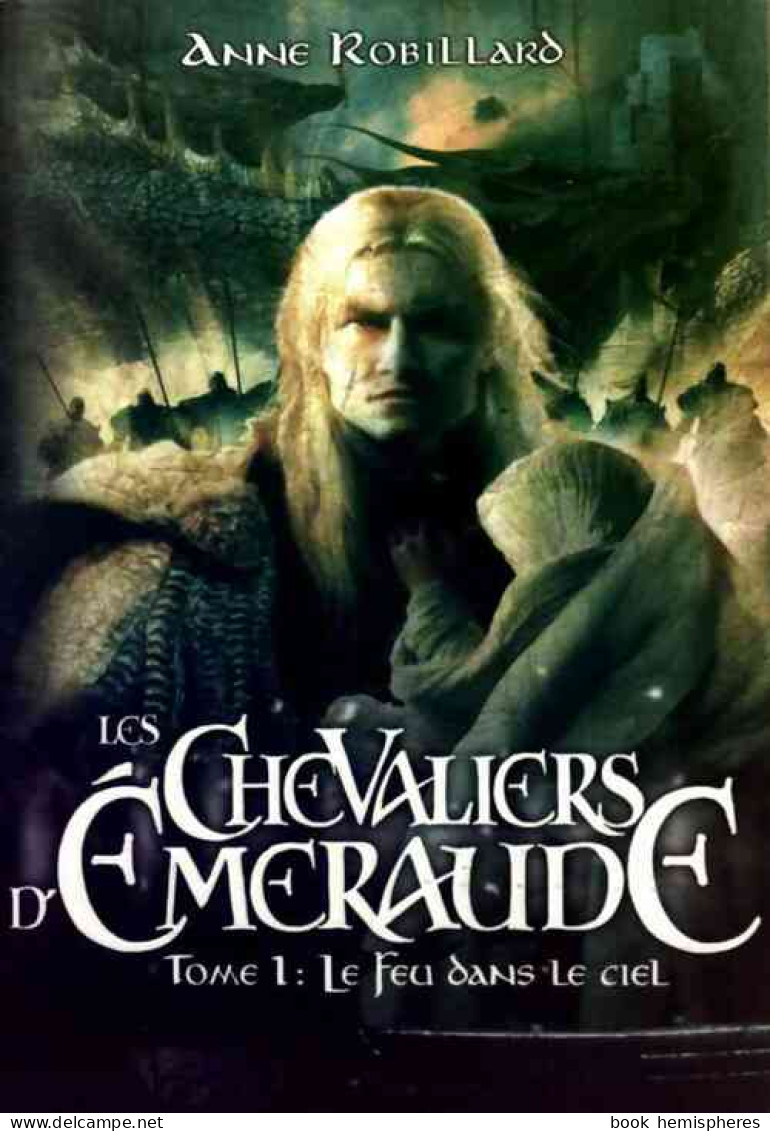 Les Chevaliers D'Emeraude Tome I : Le Feu Dans Le Ciel (2008) De Anne Robillard - Andere & Zonder Classificatie