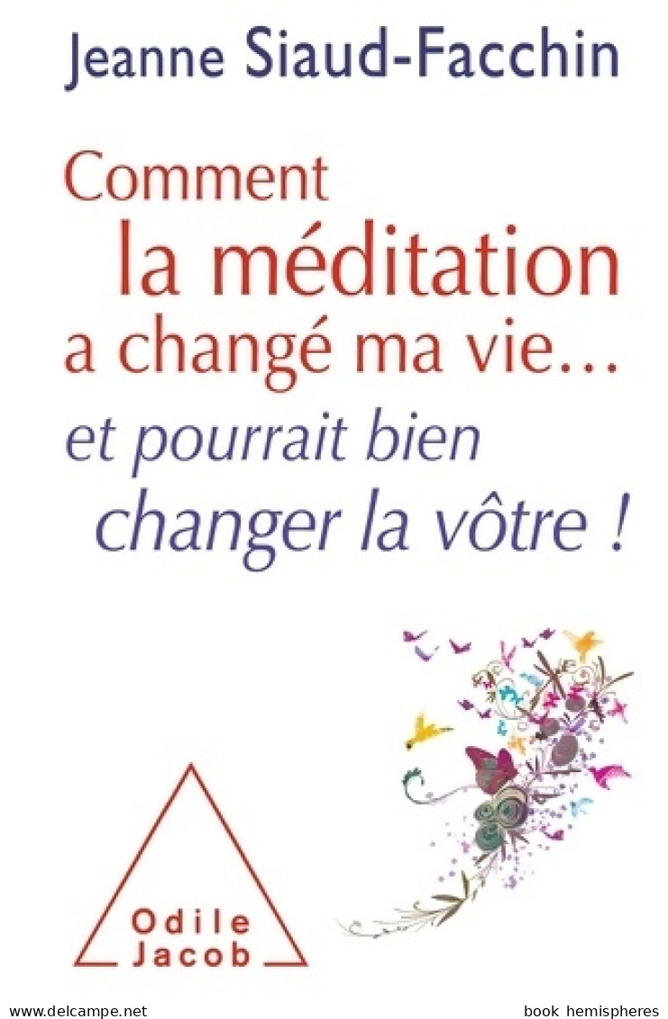 Comment La Méditation A Changé Ma Vie... : Et Pourrait Bien Changer La Vôtre ! (2012) De Jeanne Siaud- - Salute