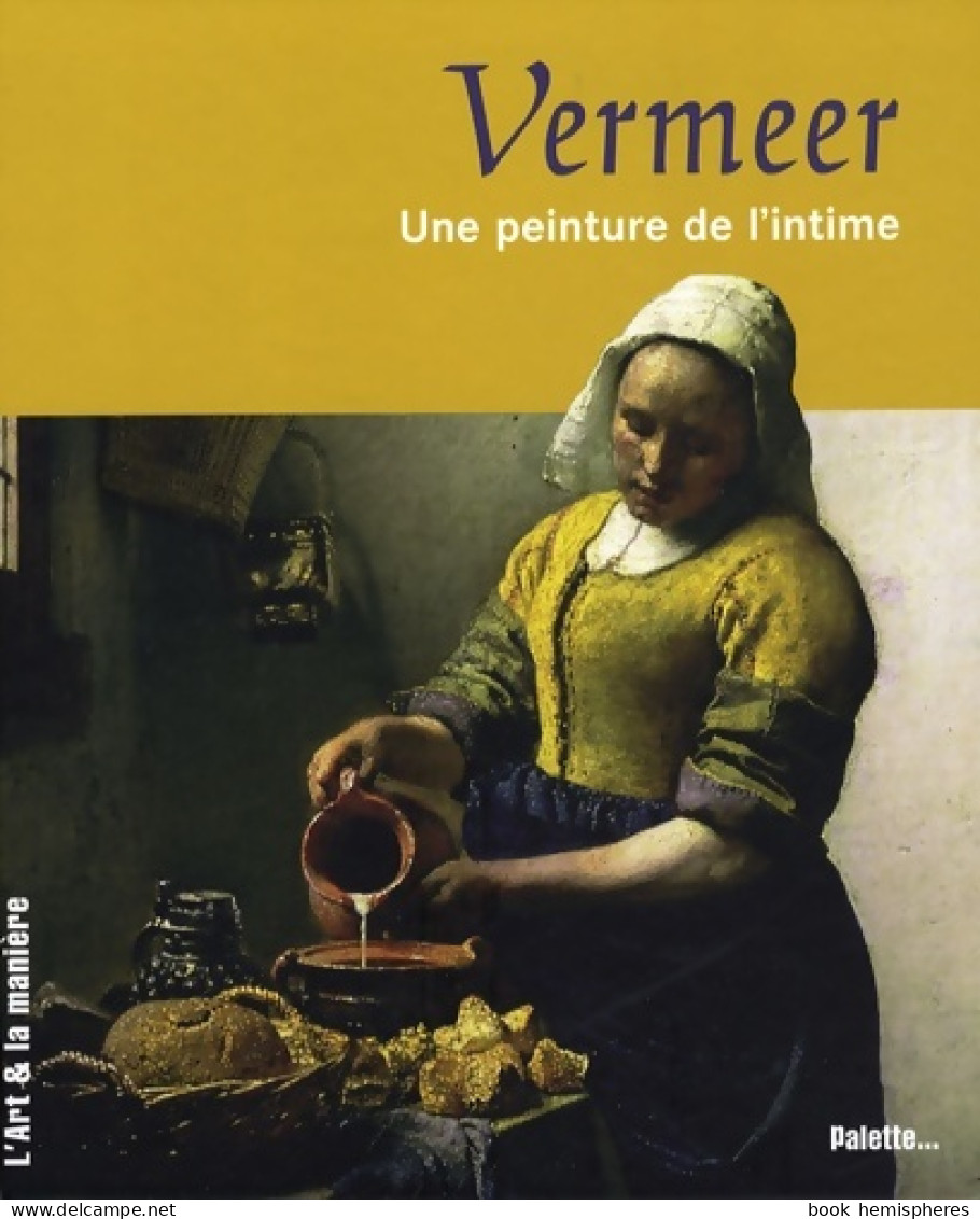 Vermeer Une Peinture De L'intime (2008) De Vincent Etienne - Art