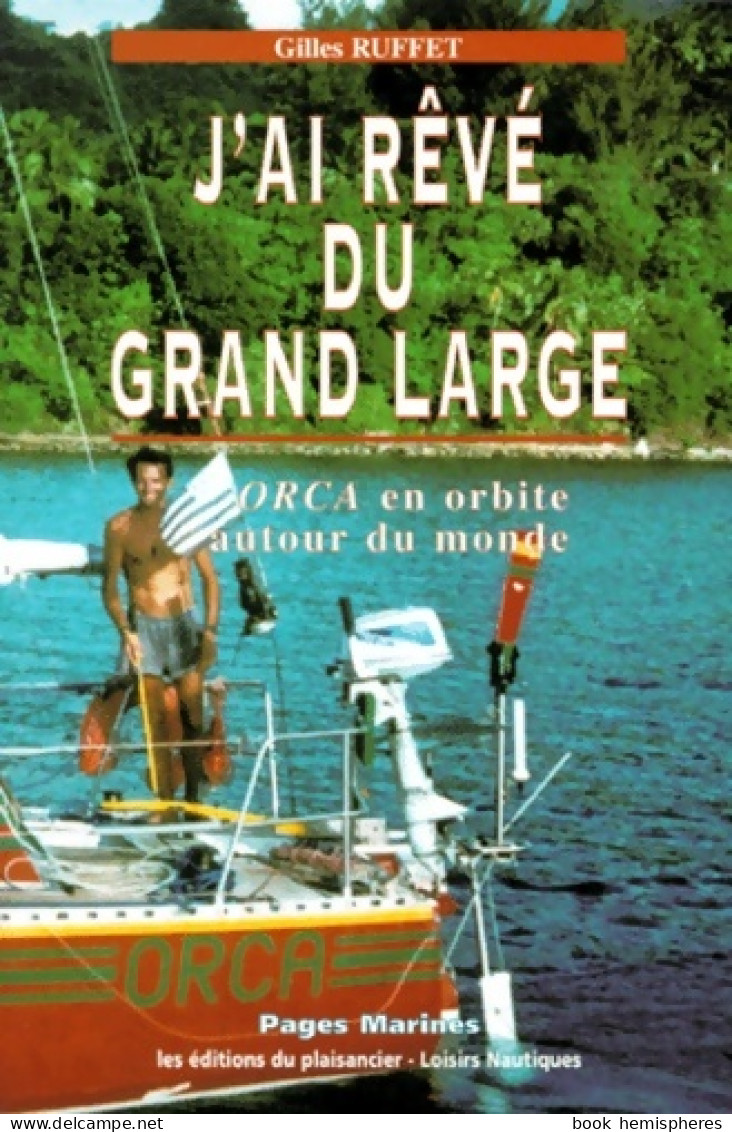J'ai Rêvé Du Grand Large. ORCA En Orbite Autour Du Monde (1999) De Gilles Ruffet - Natur