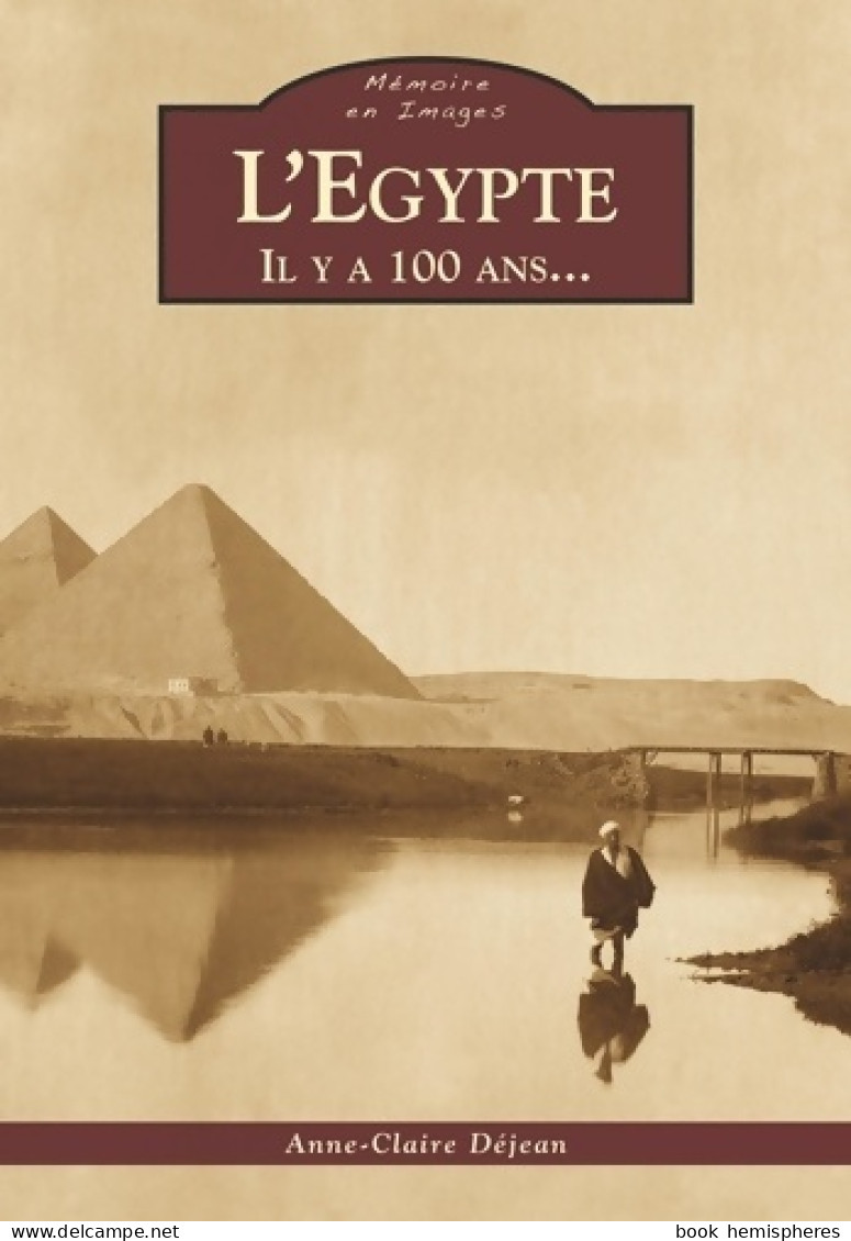 Egypte  ? Il Y A 100 Ans (2011) De Anne-claire Déjean - Histoire