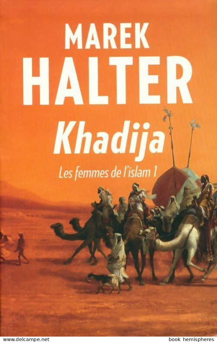 Les Femmes De L'islam Tome I : Khadija (2014) De Marek Halter - Historic