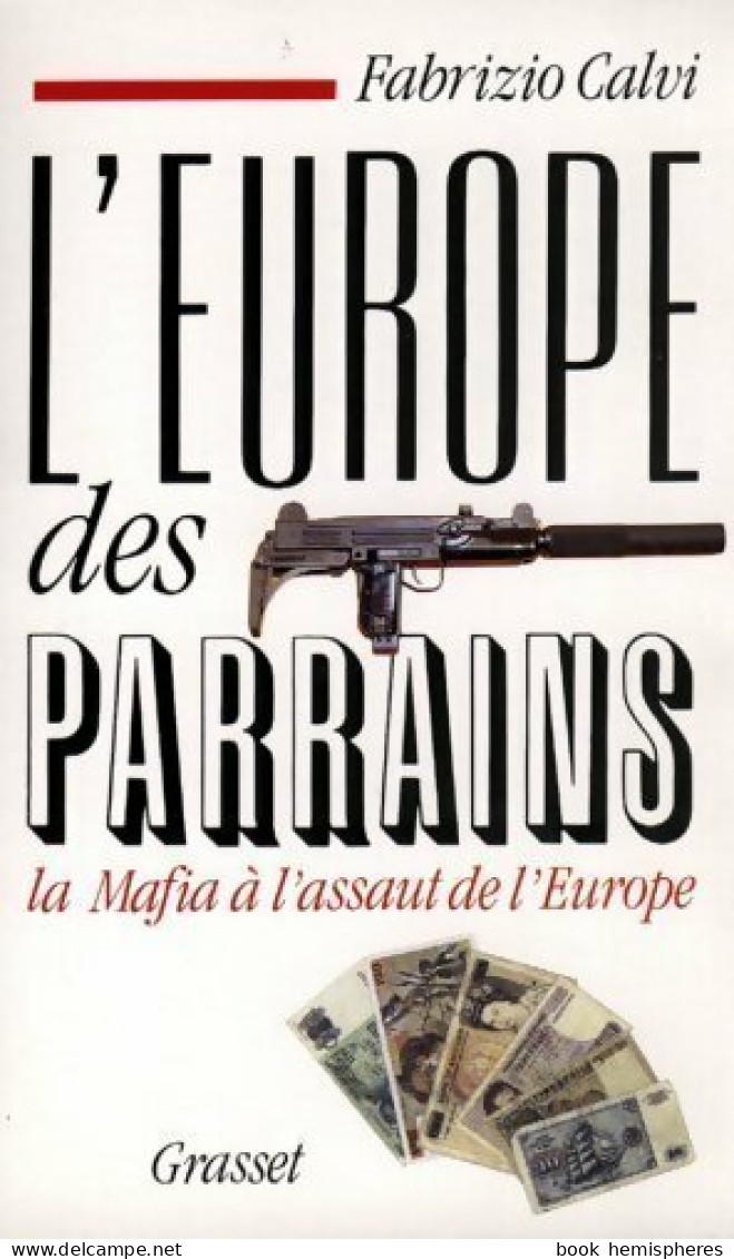 L'Europe Des Parrains. La Mafia à L'assaut De L'Europe (1993) De Fabrizio Calvi - Autres & Non Classés