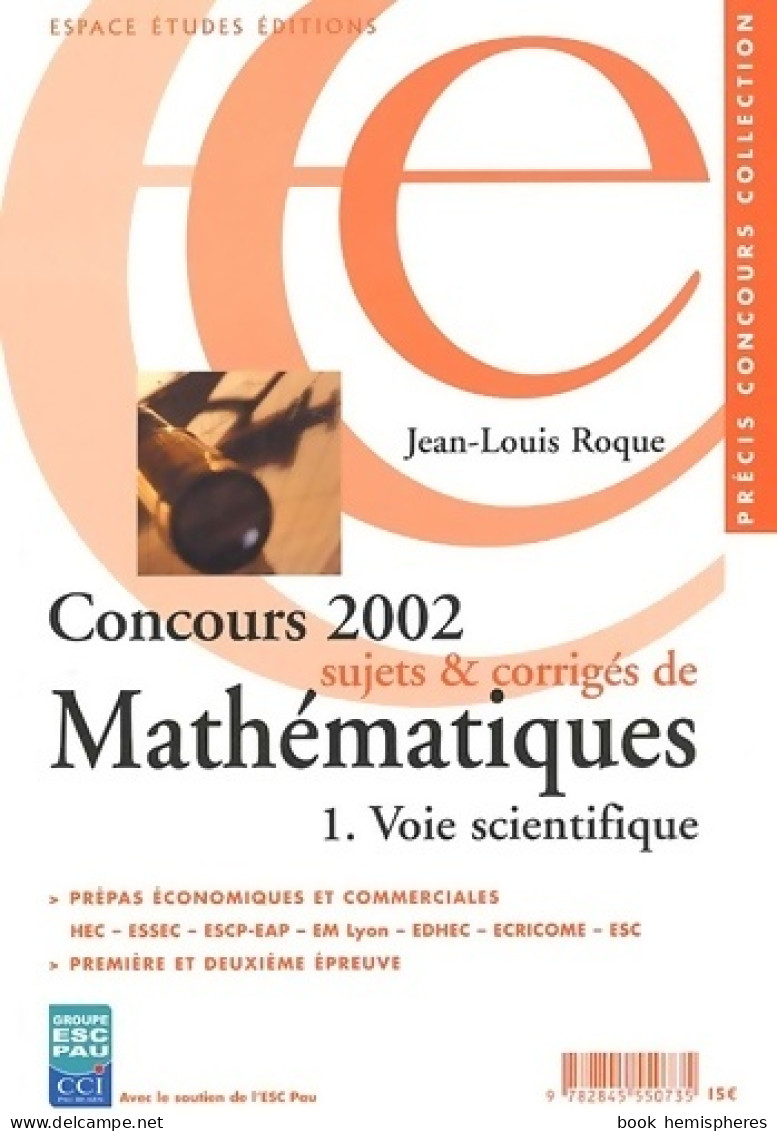 Concours 2002 : Sujets Et Corrigés De Mathématiques Voie Scientifique (2002) De Jean-Louis Roque - Wissenschaft