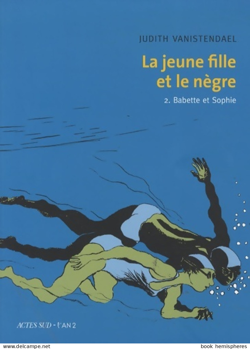 La Jeune Fille Et Le Nègre : 2. Babette Et Sophie (2009) De Judith Vanistendael - Sonstige & Ohne Zuordnung