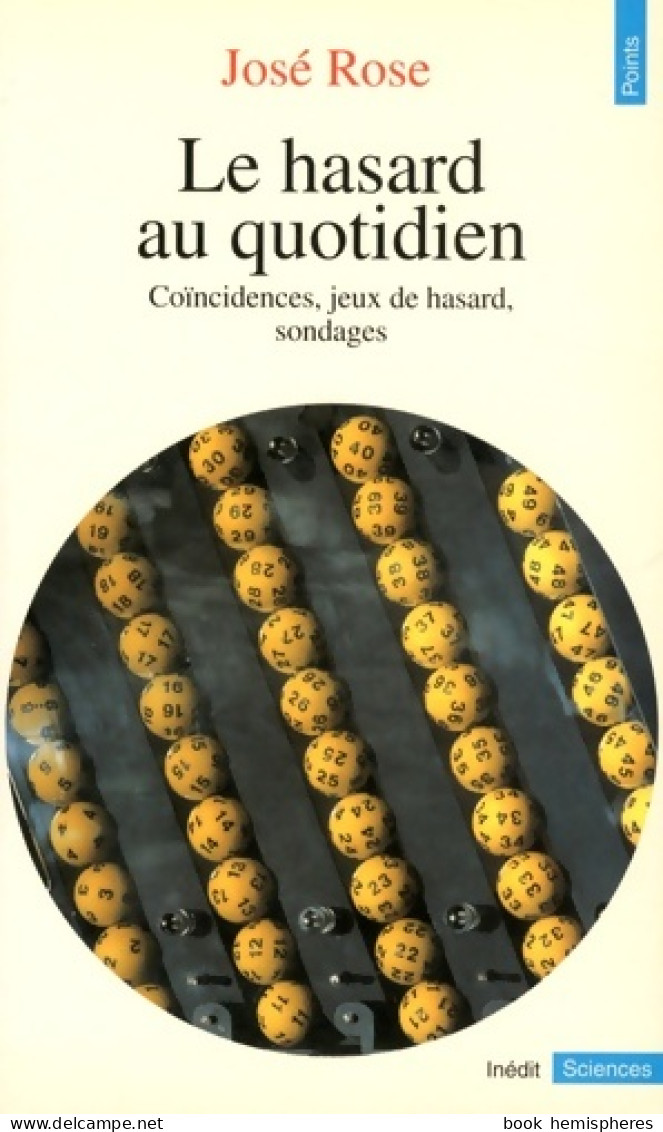 Le Hasard Au Quotidien. Coïncidences Jeux De Hasard Sondages (1993) De José Rose - Wissenschaft