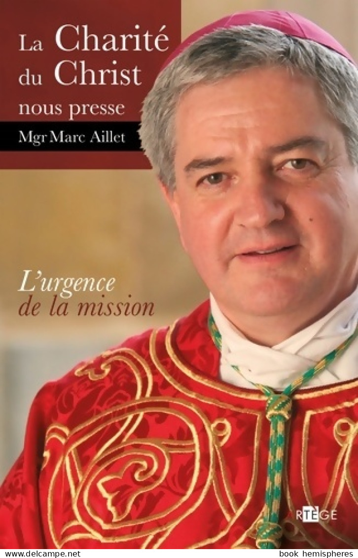 La Charité Du Christ Nous Presse : L'urgence De La Mission (2010) De Mgr Marc Aillet - Religion